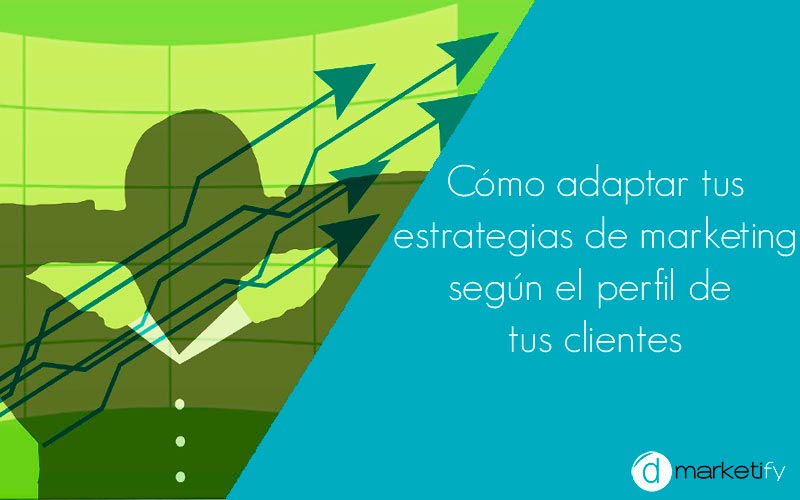 Cómo adaptar tus estrategias de marketing según el perfil de